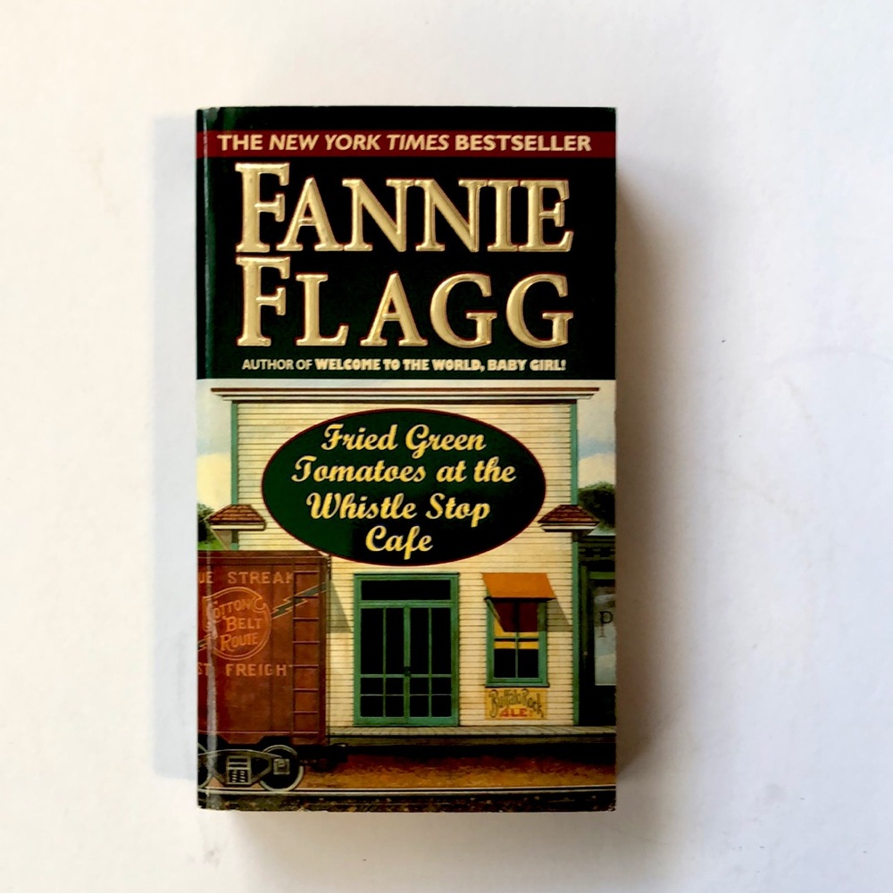 Fried Green Tomatoes at the Whistle Stop Cafe - Book by Fannie Flagg